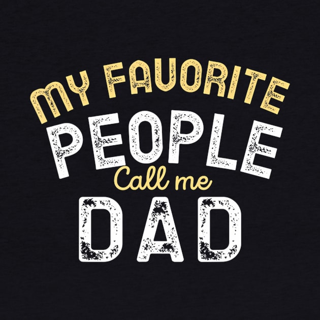 My Favorite People Call Me Dad Funny Fathers Day by mccloysitarh